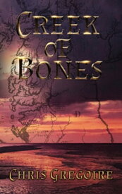 Creek of Bones【電子書籍】[ Chris Gregoire ]