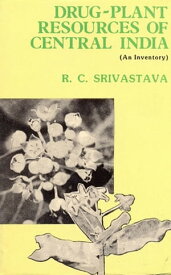 Drug Plant Resources of Central India-An Inventory【電子書籍】[ R.C. SRIVASTAVA ]