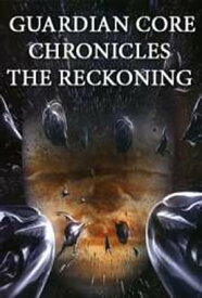 Guardian-Core-Chronicles-The-Reckoning【電子書籍】[ Michael Youngblood ]