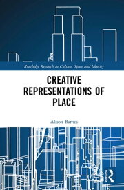 Creative Representations of Place【電子書籍】[ Alison Barnes ]