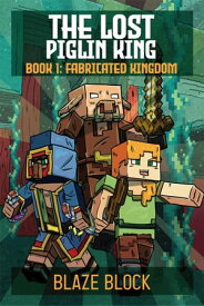 The Lost Piglin King Book 1 Fabricated Kingdom【電子書籍】[ Blaze Block ]