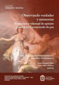 Observando verdades y memorias Formaci?n y voluntad de opini?n p?blica posacuerdo de paz【電子書籍】[ Oscar ]