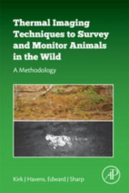Thermal Imaging Techniques to Survey and Monitor Animals in the Wild A Methodology【電子書籍】[ Kirk J Havens ]