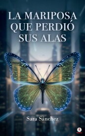 La mariposa que perdi? sus alas 【電子書籍】[ Sara S?nchez Falc?n ]