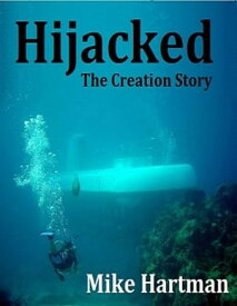 Hijacked: The Creation Story【電子書籍】[ Mike Hartman ]