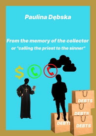 From The Memory Of The Collector - Or "Calling The Priest To The Sinner"【電子書籍】[ Paulina D?bska ]