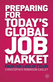 Preparing for Today's Global Job Market From the Lens of Color【電子書籍】[ C. Robinson-Easley ]