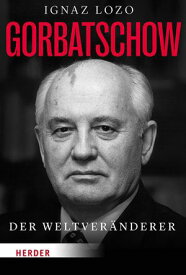 Gorbatschow Der Weltver?nderer【電子書籍】[ Ignaz Lozo ]