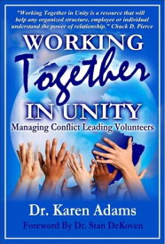 Working Together in Unity: Managing Conflict Leading Volunteers【電子書籍】[ Karen Adams ]