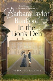 In the Lion’s Den: The House of Falconer【電子書籍】[ Barbara Taylor Bradford ]