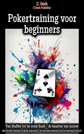Pokertraining voor beginners Met tactiek, strategie en geluk zegevieren - de essenti?le geheimen van het kaartspel onthuld【電子書籍】[ C. Oach ]