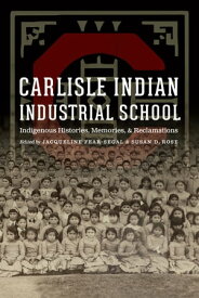 Carlisle Indian Industrial School Indigenous Histories, Memories, and Reclamations【電子書籍】