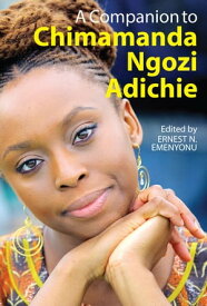 A Companion to Chimamanda Ngozi Adichie【電子書籍】[ Janet N. Ndula ]