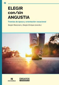 Elegir con/sin angustia Tiran?as de ?poca y orientaci?n vocacional【電子書籍】[ Sergio Rascovan ]