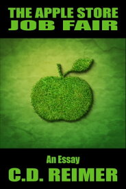The Apple Store Job Fair (Essay) 【電子書籍】[ C.D. Reimer ]
