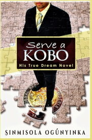 Serve a Kobo (His True Dream novel)【電子書籍】[ Sinmisola Ogunyinka ]