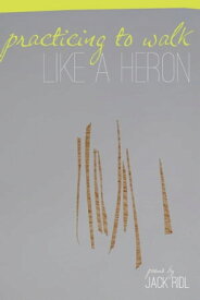 Practicing to Walk Like a Heron【電子書籍】[ Jack Ridl ]