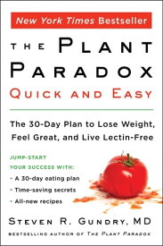 The Plant Paradox Quick and Easy The 30-Day Plan to Lose Weight, Feel Great, and Live Lectin-Free【電子書籍】[ Dr. Steven R Gundry, MD ]