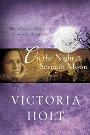 On the Night of the Seventh Moon The Classic Novel of Romantic Suspense【電子書籍】[ Victoria Holt ]