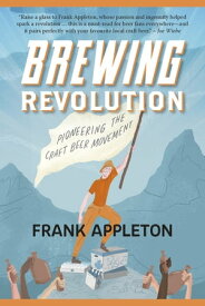 Brewing Revolution Pioneering the Craft Beer Movement【電子書籍】[ Frank Appleton ]
