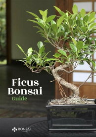 Ficus Bonsai Guide【電子書籍】[ Bonsai Empire ]