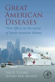 Great American Diseases Their Effects on the course of North American History【電子書籍】[ Jeffrey MB Musser ]