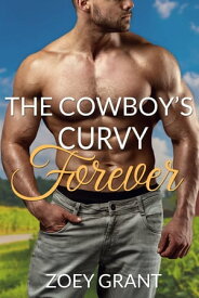 The Cowboy's Curvy Forever【電子書籍】[ Zoey Grant ]
