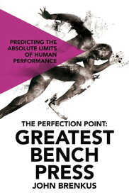 The Perfection Point: Greatest Bench Press【電子書籍】[ John Brenkus ]