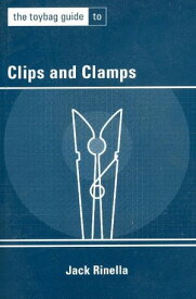 The Toybag Guide to Clips and Clamps【電子書籍】[ Jack Rinella ]