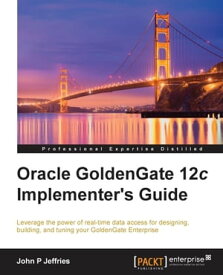 Oracle GoldenGate 12c Implementer's Guide【電子書籍】[ John P Jeffries ]