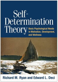 Self-Determination Theory Basic Psychological Needs in Motivation, Development, and Wellness【電子書籍】[ Edward L. Deci, PhD ]