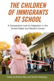 The Children of Immigrants at School A Comparative Look at Integration in the United States and Western Europe【電子書籍】