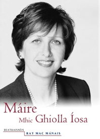 M?ire Mhic Ghiolla ?osa: Beathaisn?is【電子書籍】[ Ray Mac M?nais ]
