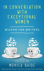 In Conversation with Exceptional Women Wisdom for Writers【電子書籍】[ Monica Bhide ]