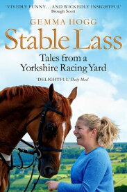 Stable Lass Riding Out and Mucking In - Tales from a Yorkshire Racing Yard【電子書籍】[ Gemma Hogg ]