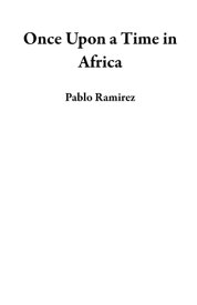 Once Upon a Time in Africa【電子書籍】[ Pablo Ramirez ]