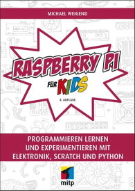 Raspberry Pi f?r Kids Programmieren lernen und experimentieren mit Elektronik, Scratch und Python【電子書籍】[ Michael Weigend ]