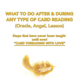 What to Do After & During Any Type of Card Reading (Oracle, Angel, Lesson) Steps That Have Never Been Taught Until Now! "Card Threading with Love"【電子書籍】[ Starlet Paradis ]