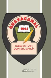 Guayacanal 【電子書籍】[ Enrique Lucas Quintero Garc?a ]