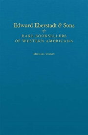 Edward Eberstadt & Sons Rare Booksellers of Western Americana【電子書籍】[ Michael Vinson ]