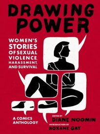Drawing Power Women's Stories of Sexual Violence, Harassment, and Survival【電子書籍】