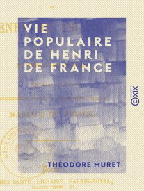 Vie populaire de Henri de France【電子書籍】[ Th?odore Muret ]