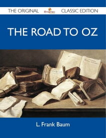 The Road to Oz - The Original Classic Edition【電子書籍】[ Baum L ]