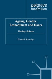 Ageing, Gender, Embodiment and Dance Finding a Balance【電子書籍】[ E. Schwaiger ]