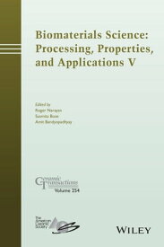 Biomaterials Science: Processing, Properties and Applications V【電子書籍】