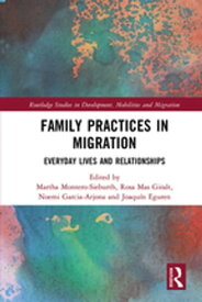 Family Practices in Migration Everyday Lives and Relationships【電子書籍】