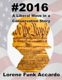 #2016 A Liberal Move in a Conservative Story【電子書籍】[ Lorene Funk Accardo ]