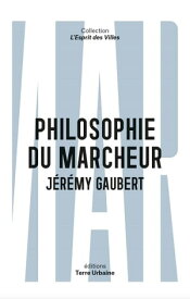 Philosophie du marcheur Essai sur la marchabilit? en ville【電子書籍】[ J?r?my Gaubert ]