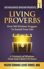 Distinguished Wisdom Presents . . . "Living Proverbs"-Vol.1 Over 500 Wisdom Nuggets To Enrich Your Life【電子書籍】[ Terrance Levise Turner ]
