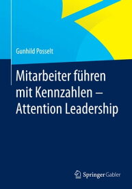 Mitarbeiter f?hren mit Kennzahlen - Attention Leadership【電子書籍】[ Gunhild Posselt ]